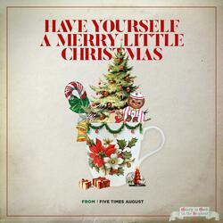 Have Yourself A Merry Little Christmas