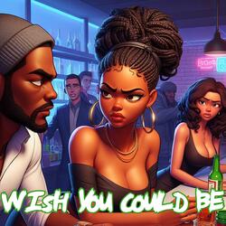 Wish You Could Be (feat. AkinG)