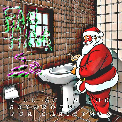 I'll Be In The Bathroom For Christmas