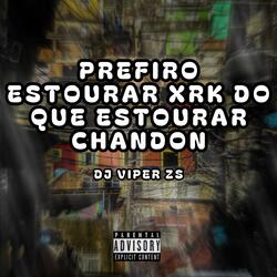 PREFIRO ESTOURAR XRK DO QUE ESTOURAR CHANDON