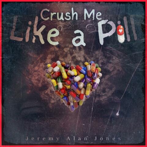 Crush Me Like A Pill