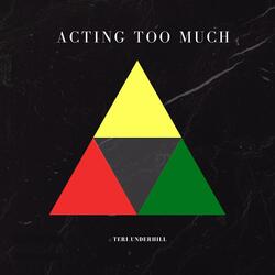 Acting Too Much