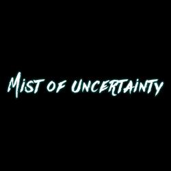 Mist of uncertainty (feat. Dope Willy)