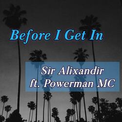 Before I Get In (feat. Powerman MC)