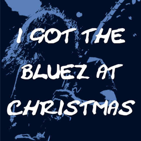 I Got the Bluez at Christmas