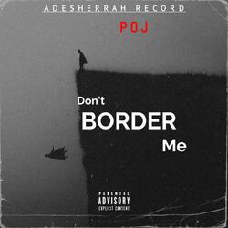 Don't BORDER ME