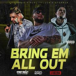 Bring Em All Out (feat. GT Garza & HubCityLuck)