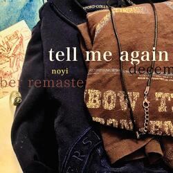 tell me again