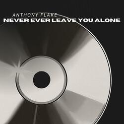 Never Ever Leave You Alone