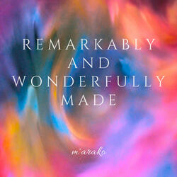 Remarkably and Wonderfully Made