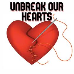 Unbreak Our Hearts