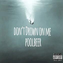 Don't Drown on Me