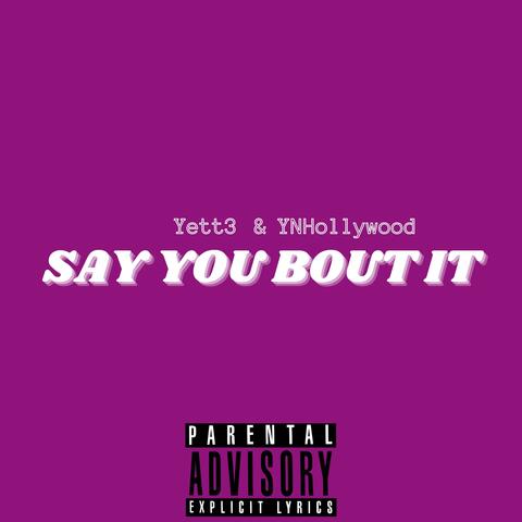 Say You Bout It (feat. Yett3)