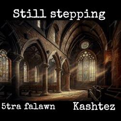 Still Stepping (feat. Kashtez)