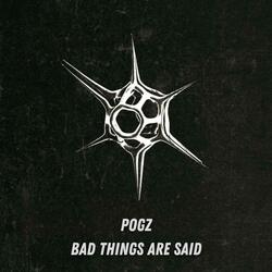 Bad Things Are Said
