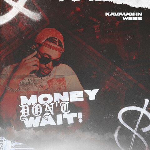 Money Don't WAIT!