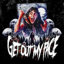 Get Out My Face