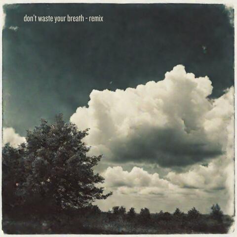 don't waste your breath (Remix by David Deutsch)