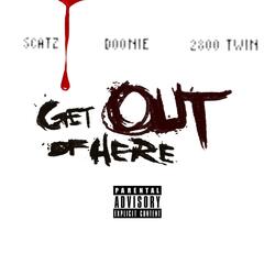 Get Out Of Here (feat. Doonie & 2800 Twin)