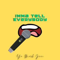 Imma Tell Everybody