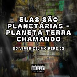 ELAS SÃO PLANETÁRIAS - PLANETA TERRA CHAMANDO (feat. MC FEFE JS)
