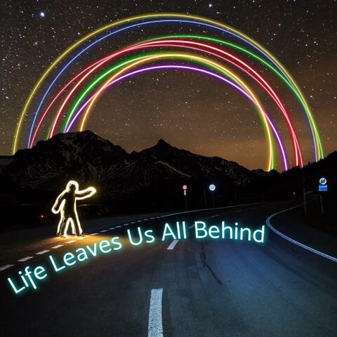 Life Leaves Us All Behind