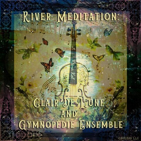 River Meditation: Clair De Lune and Gymnopédie Ensemble