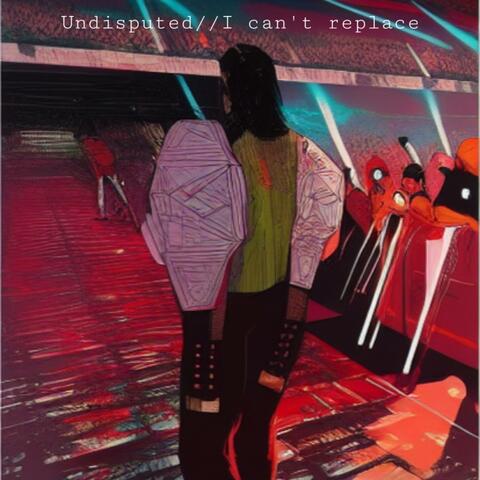 Undisputed//I cant replace