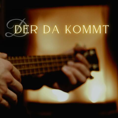 Der da kommt