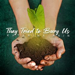 They Tried to Bury Us