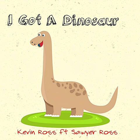 I Got A Dinosaur (feat. Sawyer Ross)
