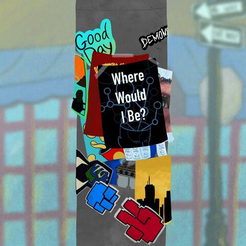Where Would I Be?