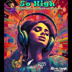 So high (feat. Tiago Vasquez, LOCVHONTVS & Cash Jr)
