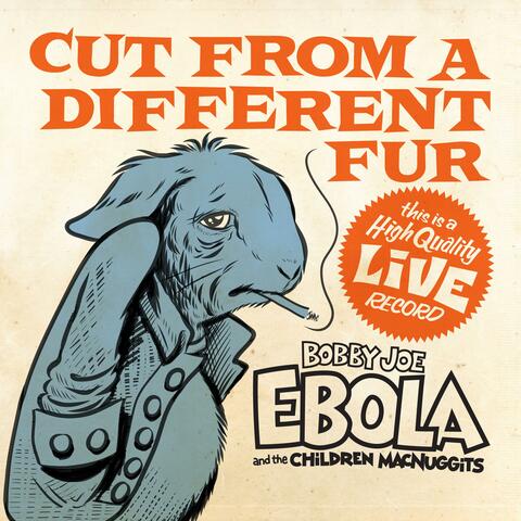 Cut from a Different Fur: A Bobby Joe Ebola Live Album