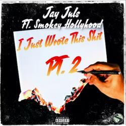 I Just Wrote This Shit Pt. 2 (feat. Smokey Hollyhood)