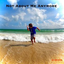 Not About Me Anymore