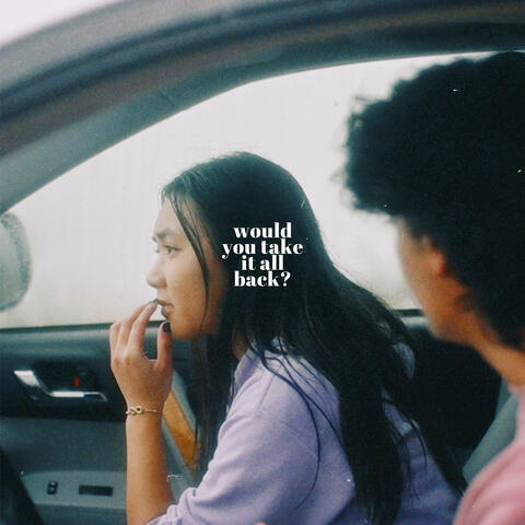 would you take it all back?