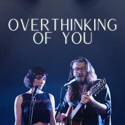Overthinking of You