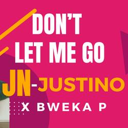 Don't let me go (feat. Bweka P)