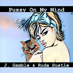 Pussy On My Mind (feat. Rude Hustle)