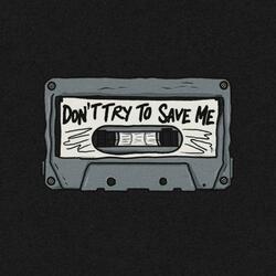 Don't Try To Save Me
