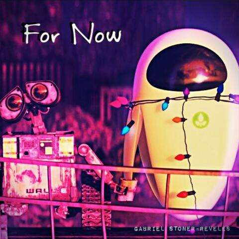 For Now.