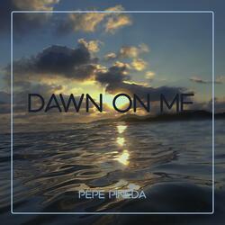 Dawn on me