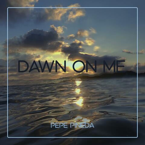 Dawn on me