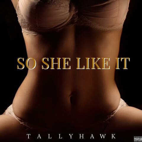 So She Like It
