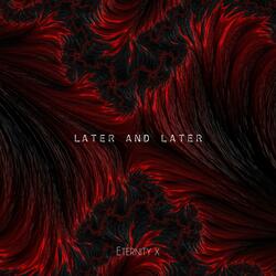 Later and Later