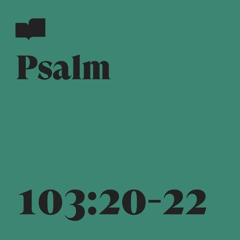 Psalm 103:20-22 (feat. Jenny & Tyler)