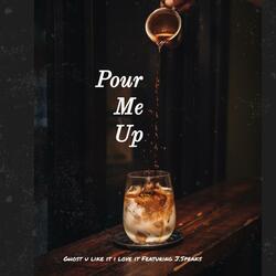 Pour Me Up (feat. J. Speaks)