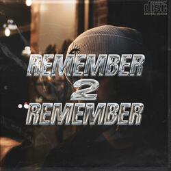 REMEMBER 2 REMEMBER