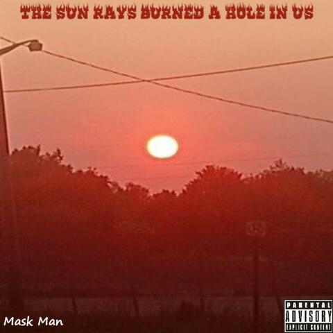 The Sun Rays Burned A Hole In Us